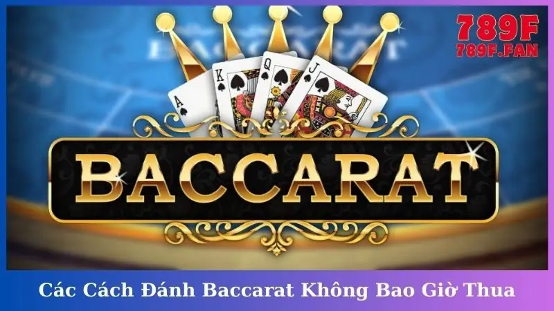 Các Cách Đánh Baccarat Không Bao Giờ Thua