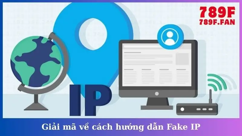 Giải mã về cách hướng dẫn Fake IP