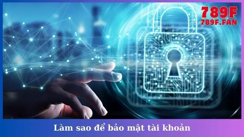 Làm sao để bảo mật tài khoản