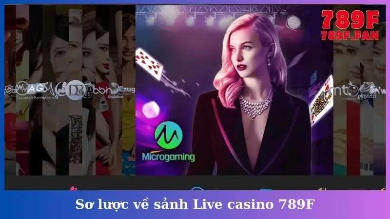 Sơ lược về sảnh Live casino 789F