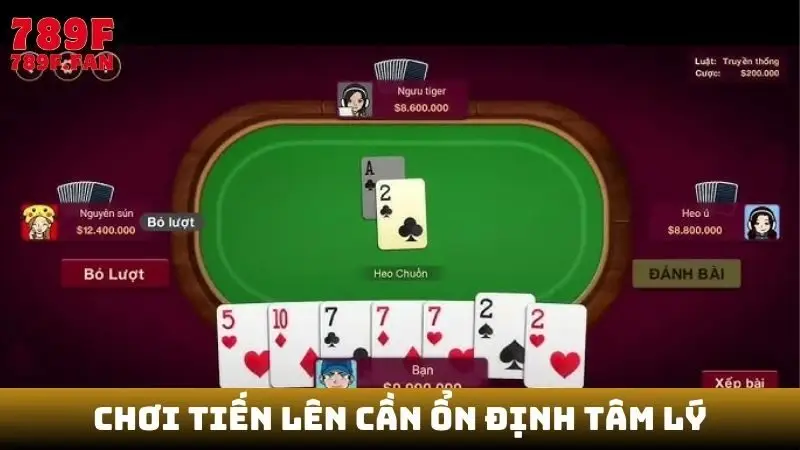 Chơi Tiến lên cần ổn định tâm lý