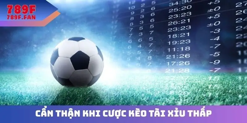 Cẩn thận khi cược kèo tài xỉu thấp