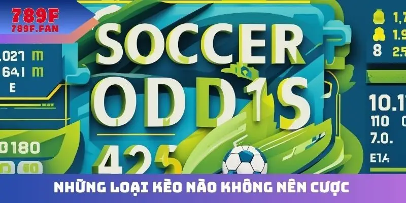 Những loại kèo nào không nên cược